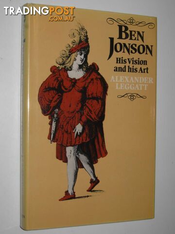 Ben Jonson: His Visions and His Art  - Leggatt Alexander - 1981