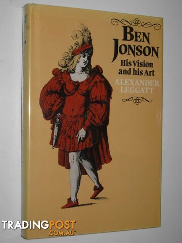 Ben Jonson: His Visions and His Art  - Leggatt Alexander - 1981