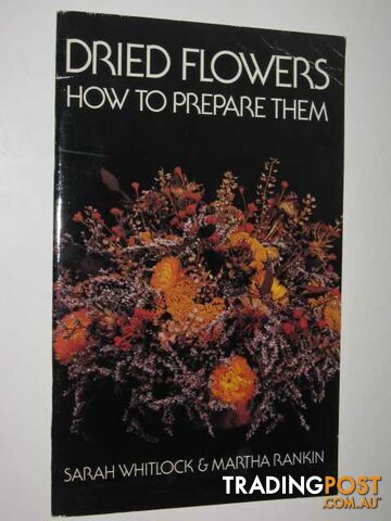 Dried Flowers : How to Prepare Them  - Whitlock Sarah & Rankin, Martha - 1975