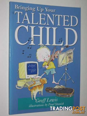 Bringing Up Your Talented Child - Lewis Geoff - 1995