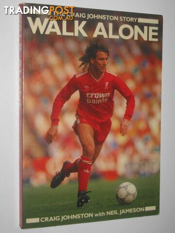 Walk Alone : The Craig Johnston Story  - Johnston Craig & Jameson, Neil - 1990