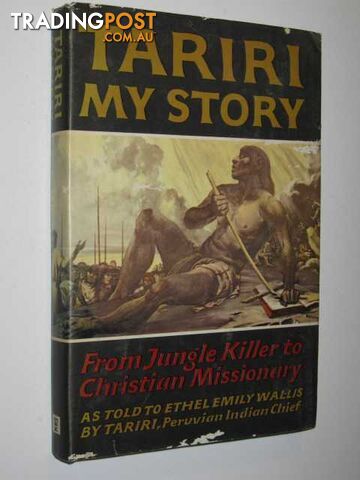 Tariri: My Story : From Jungle Killer to Christian Missionary  - Wallis Ethel Emily - 1966