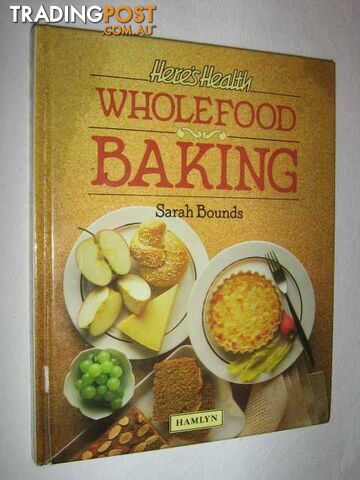 Here's Health: Wholefood Baking  - Bounds Sarah - 1984