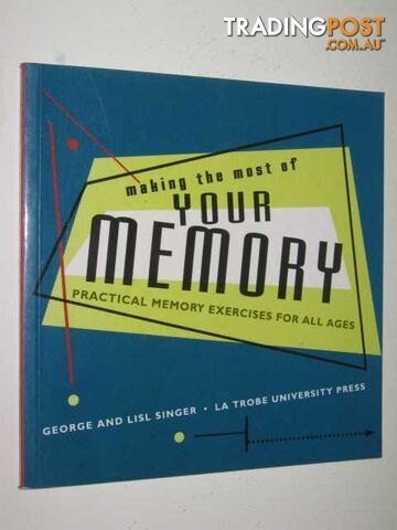 Making the Most of Your Memory : Practical Memory Exercises for All Ages -...