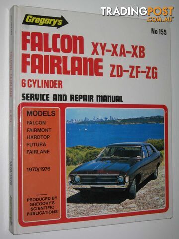 Falcon XY, XA, XB; Fairlane ZD, ZF, ZG (Six Cylinder Models) - Workshop Manual Series #155  - Author Not Stated - 1992