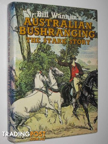 Australian Bushranging: The Stark Story  - Wannan Bill - 1978