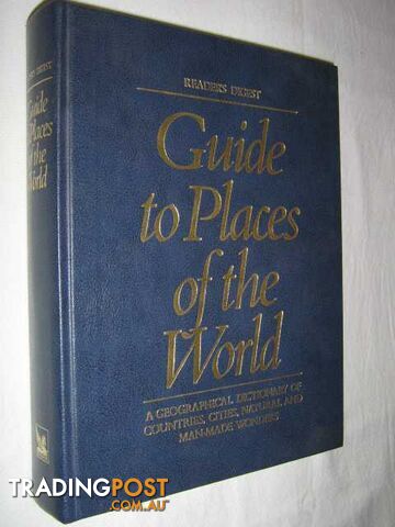 Guide to Places of the World : A Geographical Dictionary of Countries, Cities, Natural and Man-made Wonders  - Reader's Digest - 1987