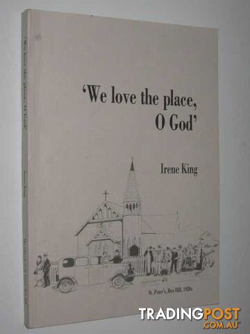 'We Love the Place, O God' : A Memory of St Peter's, Box Hill 1889-1989  - King Irene - 1989