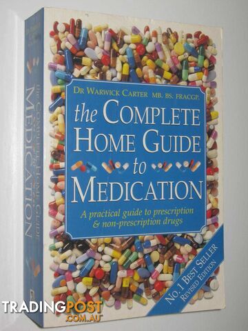 The Complete Home Guide to Medication  - Carter Dr Warwick - 2001