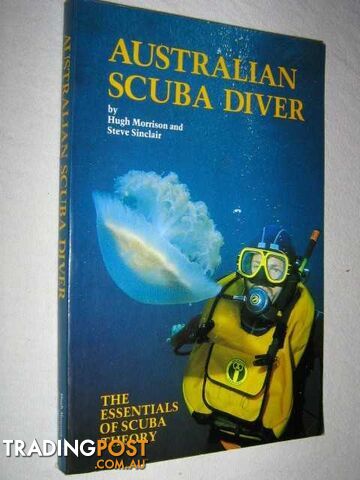 Australian Scuba Diver : The Essentials of Scuba Theory  - Morrison Hugh & Sinclair, Steve - 1981