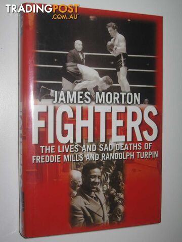 Fighters: The Lives and Sad Deaths of Freddie Mills and Randolph Turpin  - Morton James - 2004