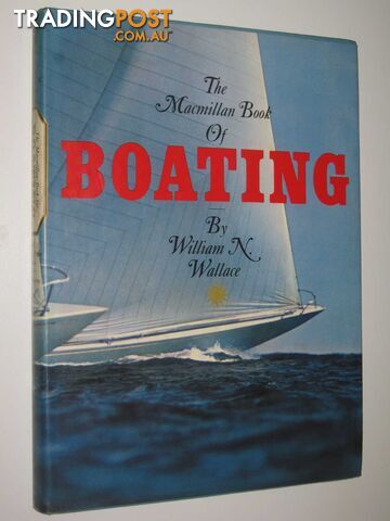 The Macmillan Book of Boating  - Wallace William N. - 1973