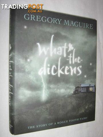 What the Dickens : The Story of a Rogue Tooth Fairy  - Maguire Gregory - 2007