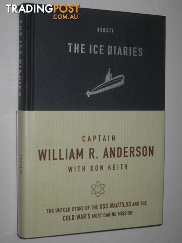 The Ice Diaries : The Untold Story of the Cold War's Most Daring Mission  - Anderson William R. - 2008