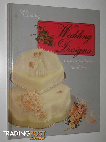 Cake Decorating: Wedding Designs  - Sorby-Howlett Lorraine & Jones, Marian - 1987