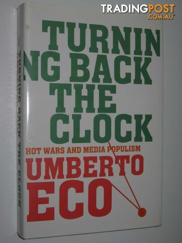 Turning Back the Clock : Hot Wars and Media Populism  - Eco Umberto - 2007