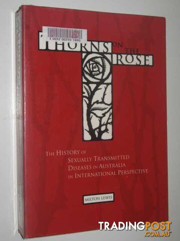 Thorns of the Rose : The History of Sexually Transmitted Diseases in Australia in International Perspective  - Lewis Milton - 1998