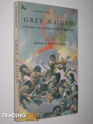 Grey Maiden : The Story of a Sword Though the Ages - Smith Arthur D. Howden -...