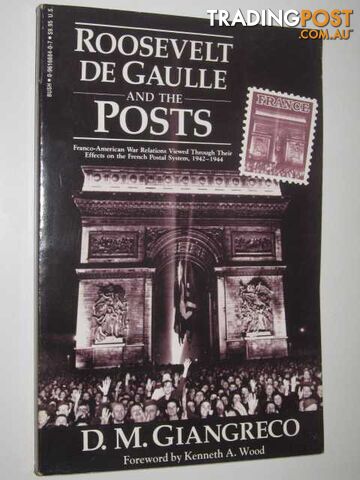 Roosevelt de Gaulle and the Posts : Franco-American War Relations Viewed Through Their Effects on the French Postal System 1942-1944  - Giangreco D M - 1987