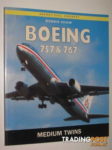 Boeing 757 and 767: The Medium Twins  - Shaw Robbie - 1999