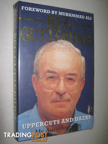 Uppercuts and Dazes : Reg Gutteridge : My Autobiography  - Gutteridge Reg & Batt, Peter - 1999