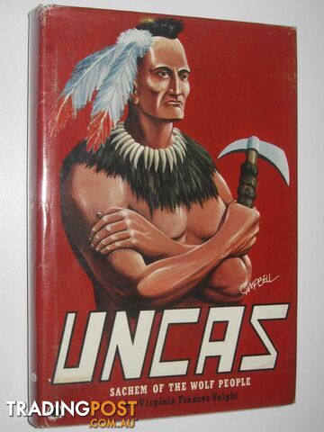 Uncas, Sachem of the Wolf People : The Story of a Great Indian Chief  - Voight Virginia Frances - 1963