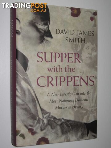 Supper with the Crippens : A New Investigation into The Most Notorious Domestic Murder in History  - Smith David James - 2005