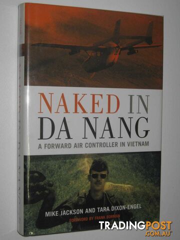 Naked in Da Nang : A Forward Air Controller in Vietnam  - Jackson Mike & Dixon-Engle, Tara - 2004