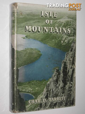 Isle of Mountains : Roaming Through Tasmania  - Barrett Charles - 1946