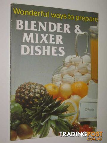 Wonderful Ways To Prepare Blender & Mixer Dishes  - Shirley Jo Ann - 1979