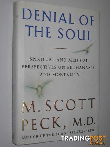 Denial of the Soul : Spiritual and Medical Perspectives on Euthanasia and Mortality  - Peck Morgan Scott - 1997