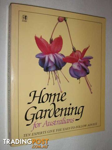 Home Gardening For Australians  - Ivan Holliday Noel Lothian, A G Puttock, F Ugody, Deane Ross, Allan Seale, A Teese, Roger Hall, David Thomson & Keith Bowley - 1982