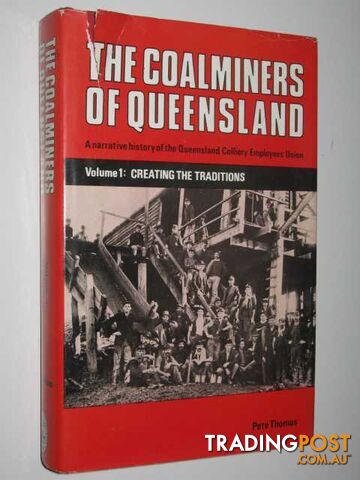 The Coalminers of Queensland : Volume 1: Creating the Traditions  - Thomas Pete - 1986
