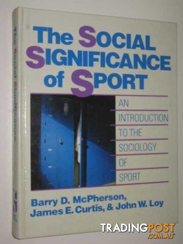 The Social Significance of Sport : An Introduction to the Sociology of Sport  - McPherson Barry D. & Curtis, James E. & Loy, John W. - 1989