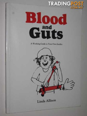 Blood And Guts : A Working Guide To Your Own Insides  - Allison Linda - No date