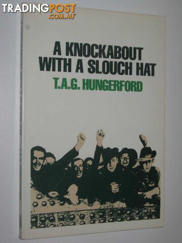 A Knockabout with a Slouch Hat : An Autobiographical Collection 1942-1951  - Hungerford T. A. G.. - 1990