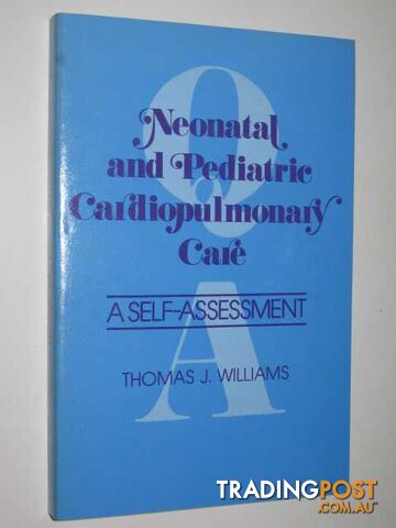 Neonatal, And Pediatric Cardiopulmonary Care : A Self-Assessment  - Williams Thomas - 1976