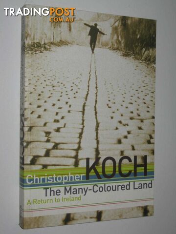 The Many-Coloured Land : A Return to Ireland  - Koch Christopher - 2002