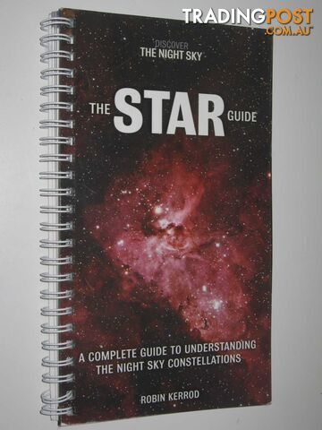 The Star Guide : A Complete Guide to Understanding the Night Sky Constellations  - Kerrod Robin - 2009
