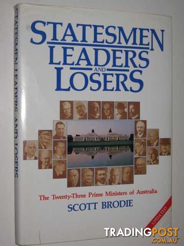 Statesmen Leaders and Losers : The Twenty-Three Prime Ministers of Australia  - Brodie Scott - 1986