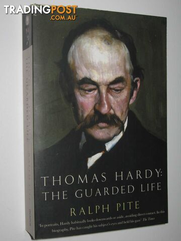 Thomas Hardy: The Guarded Life  - Pite Ralph - 2007
