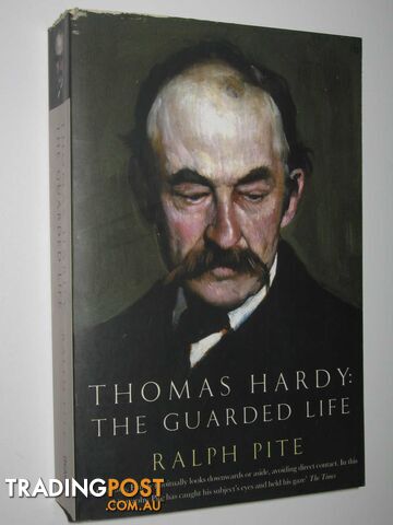 Thomas Hardy: The Guarded Life - Pite Ralph - 2007