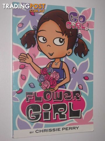 Flower Girl - Go Girl! Series #30  - Perry Chrissie - 2008