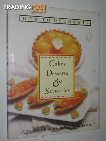 How to Decorate Cakes, Desserts and Savouries  - Oddie Jane & Sargeson, Bridget - 1992