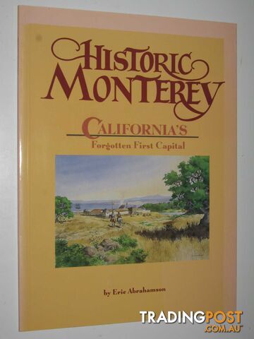 Historic Monterey : California's Forgotten First Capital  - Abrahamson Eric - 1989