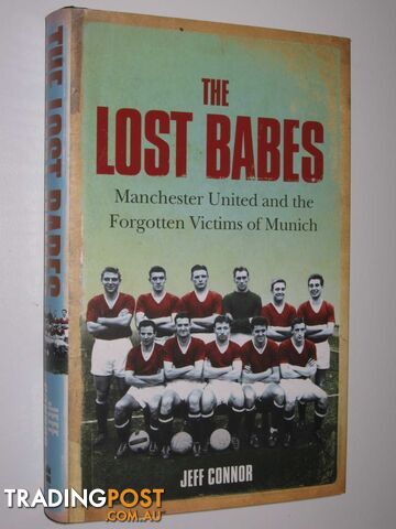 The Lost Babes : Manchester United and the forgotten Victims of Munich  - Connor Jeff - 2006