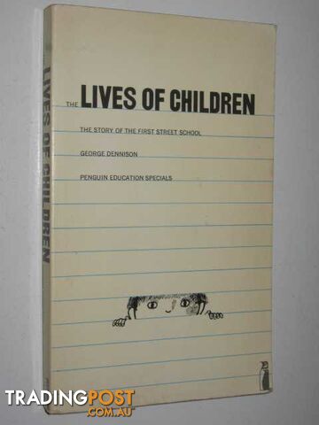 The Lives of Children : The Story of the First Street School - Dennison George -...