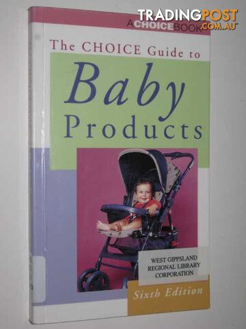 The Choice Guide To Baby Products - Author Not Stated - 2000