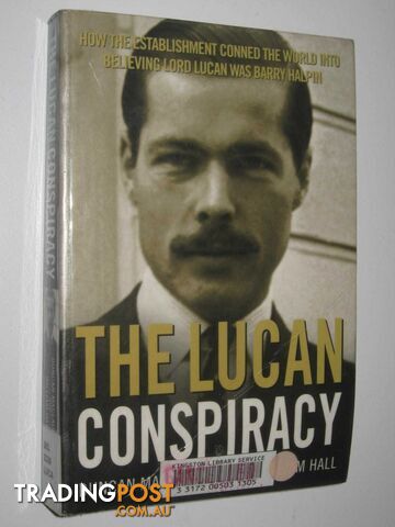 The Lucan Conspiracy : How The Establishment Conned The World Into Believing Lord Lucan Was Barry Halpin  - McLaughlin Duncan & Hall, William - 2004