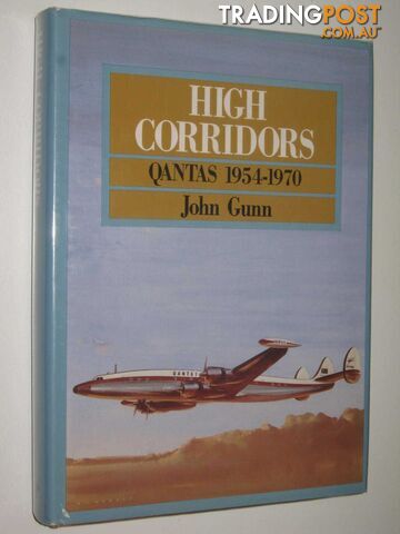 High Corridors: Qantas 1954-1970  - Gunn John - 1988